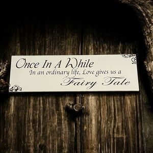 Wall Sign: Once in a while, in an ordinary life, love gives us a fairytale